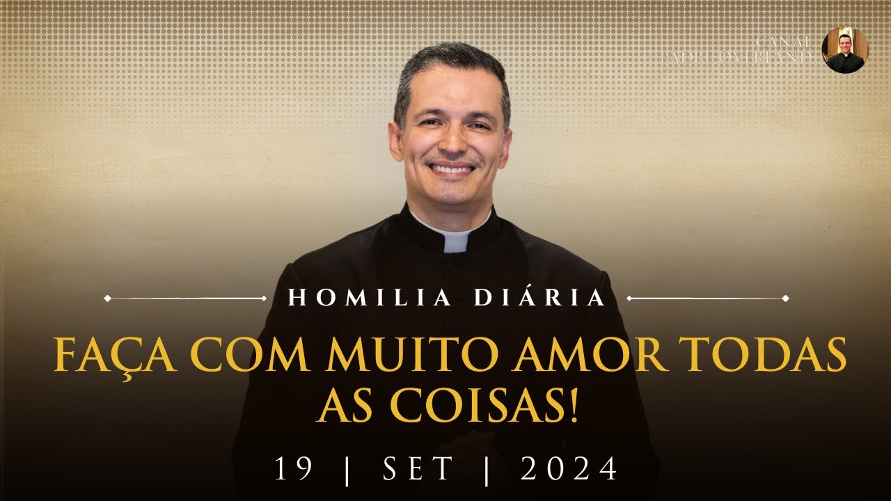 Faça com muito amor todas as coisas! (Pe. Overland - Homilia - 19/09/2024)