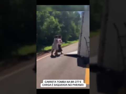 CARRETA TOMBA NA BR-277 E CARGA É SAQUEADA NO PARANÁ! #paraná