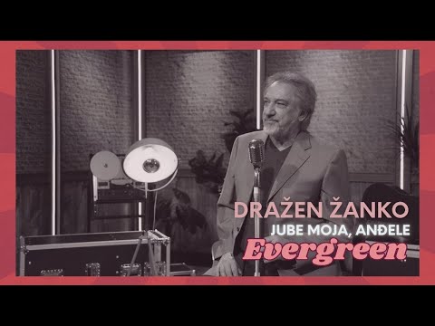 Dražen Žanko - Jube moja, anđele (Evergreen)