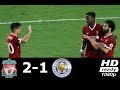 Liverpool vs Leicester City 2-1 - All Goals & Extended Highlights HD - Asia Trophy 2017