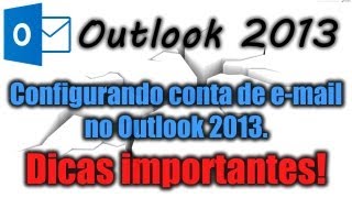 Outlook 2013 - Configurando conta de e-mail no Outlook 2013 (Dicas importantes)