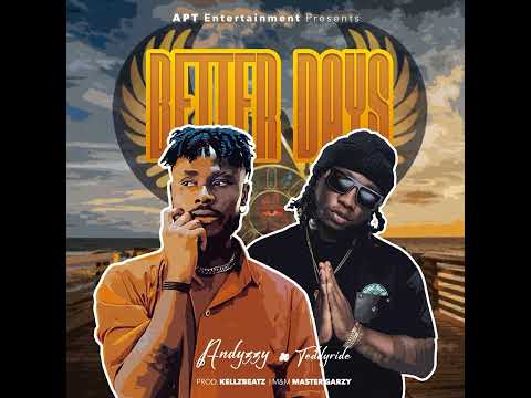 ANDYZZY FT TEDDYRIDE (BETTER DAYS)