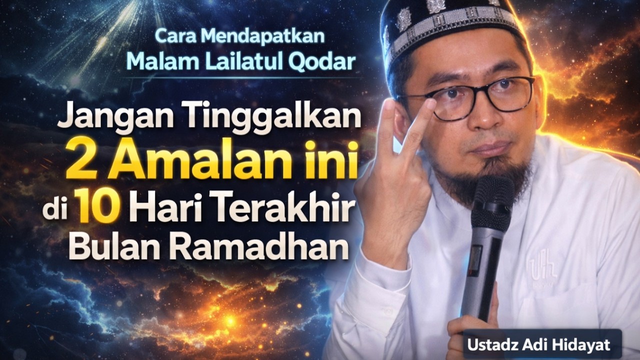 2 Amalan yang Tidak Boleh Anda Tinggalkan di 10 Hari Terakhir Bulan Ramadhan | ustadz adi hidayat