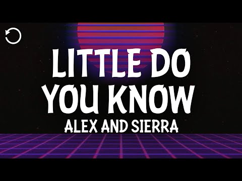 Alex & Sierra - Little Do You Know (Lyrics)