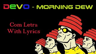 (DEVO) 🎩 Morning Dew, com Letra 👷🏻 (with Lyrics)