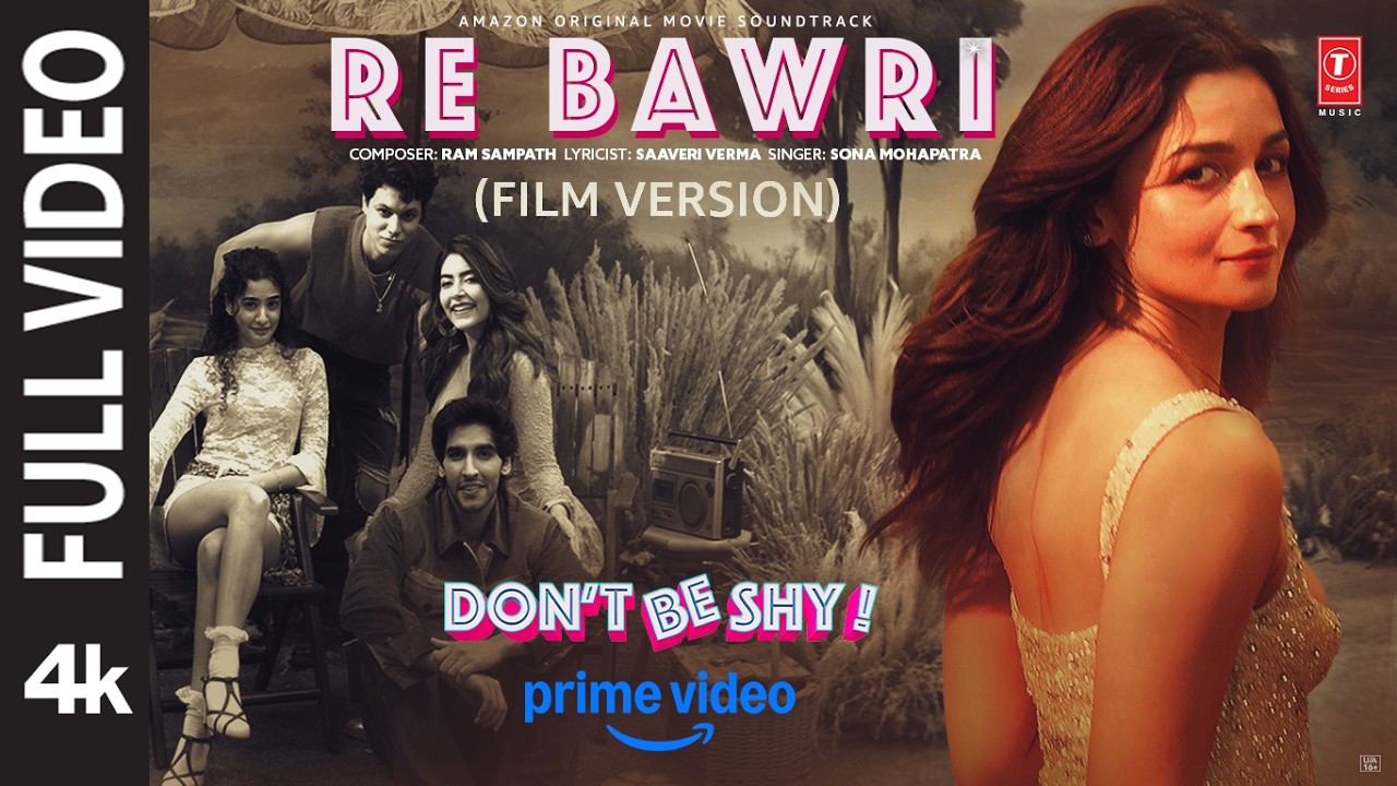 Re Bawri (Film Version) | Alia Bhatt | Don't Be Shy | Sona Mohapatra | Ram Sampath | Saaveri Verma