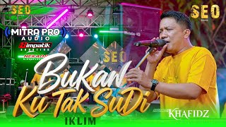 Download lagu BUKAN KU TAK SUDI ( IKLIM ) - KHAFIDZ SEO [ SEO MUSIC LIVE JETIS MOJOKERTO ] mp3