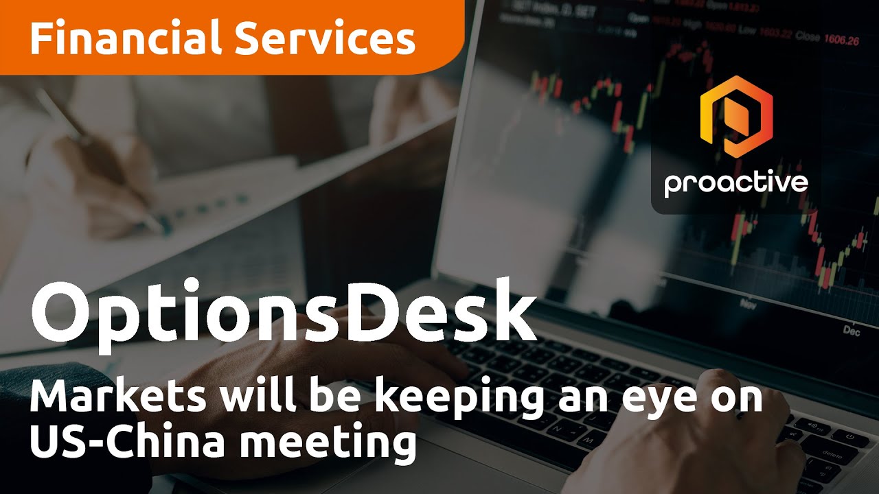 Markets will be keeping an eye on US-China meeting — OptionsDesk