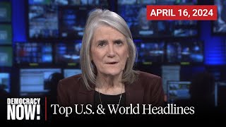 Top U.S. & World Headlines — April 16, 2024