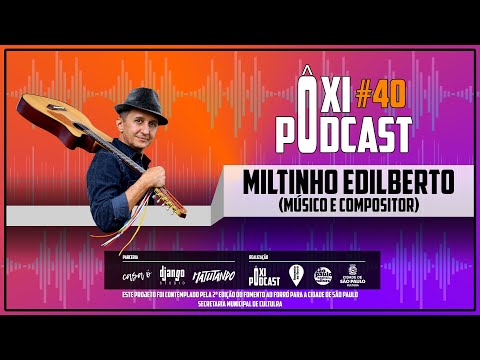 Miltinho Edilberto - Ôxi Podcast #40