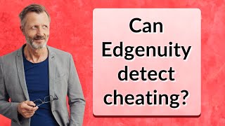 Can Edgenuity detect cheating