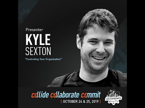 DevOpsDays KC 2019 -  Controlling Your Organization - Kyle Sexton