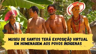 Museu de Santos terá exposição virtual em homenagem aos povos indígenas