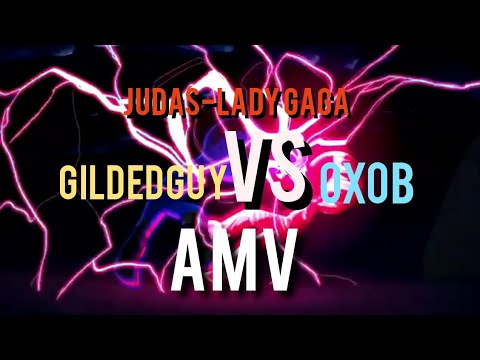 Gildedguy Vs Oxob(AMV Judas-Lady Gaga)