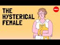 What Is Hysteria And Why Were So Many Women Diagnosed With It Mark S Micale
