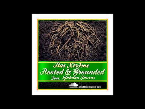 Rooted and Grounded - Ijahdan Taurus and Ras Xtr3me