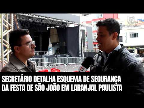Secretário detalha esquema de segurança da Festa de São João em Laranjal Paulista | LP Informativo
