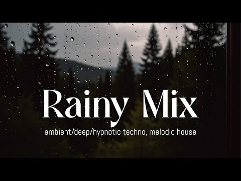 Rainy mix 🌧️ | ambient/deep/hypnotic techno, melodic house
