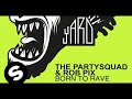 The Partysquad & Rob Pix - Born To Rave ...