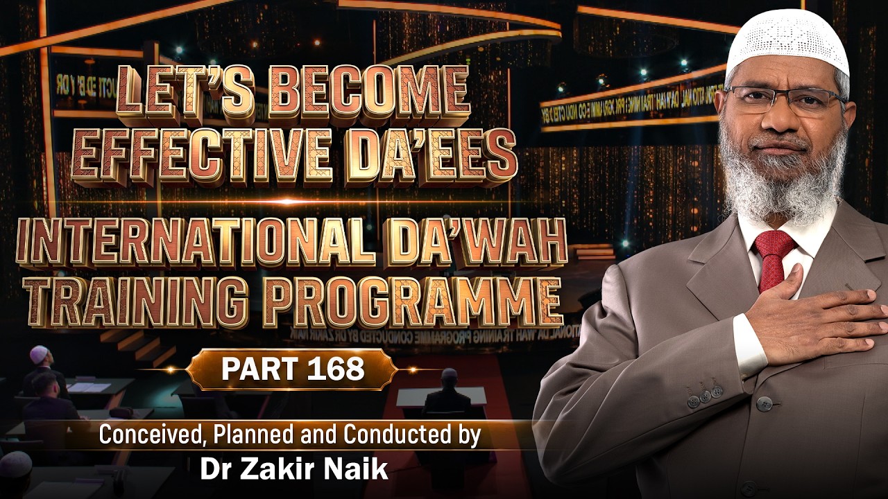 Let's Become Effective Da'ees - International Da'wah Training Programme - Part 168 | Dr Zakir Naik