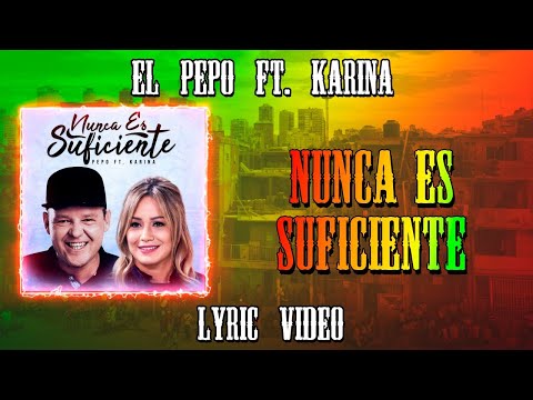 El Pepo, Karina - Nunca Es Suficiente (Video Lyric)