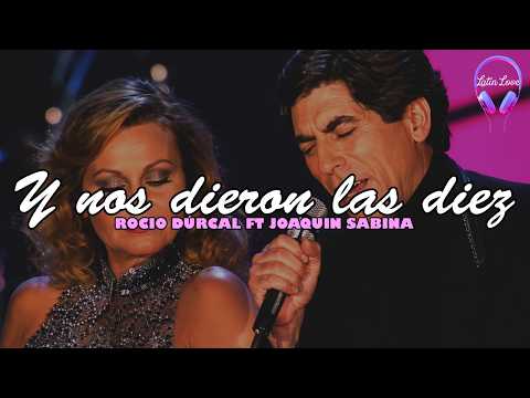 Rocio Durcal - Y Nos Dieron las Diez ft. Joaquin Sabina (Letra)