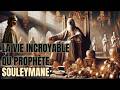 LE PROPHÈTE SOULEYMANE L EXTRAORDINAIRE VIE DU ROI QUI RÉGNAIT SUR LE MONDE