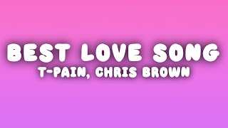 T-Pain - Best Love Song (Lyrics) ft. Chris Brown