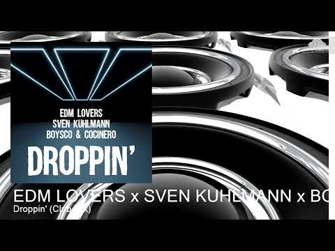 EDM LOVERS x SVEN KUHLMANN x BOYSCO & COCINERO - Droppin' (Club Mix) [EDM]