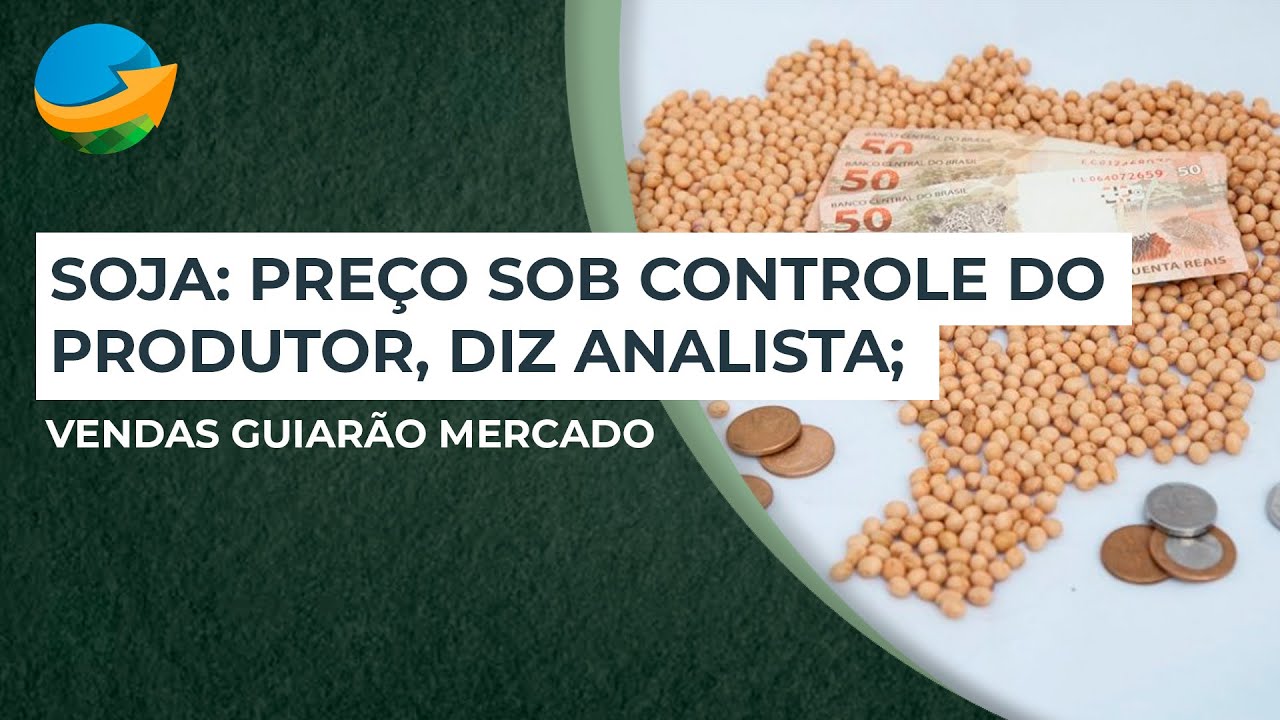 Soja: Preço sob controle do produtor, diz analista; vendas guiarão mercado
