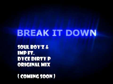 Soul Boy'z & IMP FT  DYCE DIRTY P  Break It Down Original Mix
