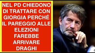 NEL PD CHIEDONO DI TRATTARE CON GIORGIA PERCHÉ IL PAREGGIO ALLE ELEZIONI FAREBBE ARRIVARE DRAGHI