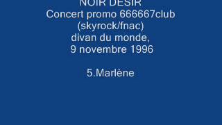 5. Marlène - NOIR DESIR -  Live Divan du monde, 9 novembre 1996
