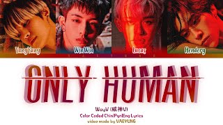 WayV &quot;ONLY HUMAN&quot; Lyrics [威神V ONLY HUMAN 歌词 가사] (Color Coded Lyrics Chin/Pyn/Eng | by Vaeyung)
