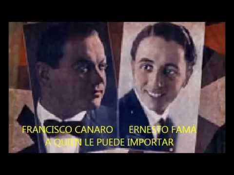 FRANCISCO CANARO -  ERNESTO FAMÁ  - A QUIEN LE PUEDE IMPORTAR -  TANGO