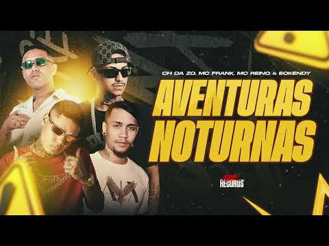 MC REINO, MC CH DA ZO, FRANK MD, EOO KENDY - AVENTURAS NOTURNAS (PROD. ASTNBEATS) [18K RECORDS]