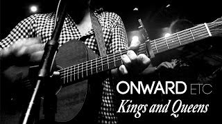 Onward, Etc. - Kings and Queens Live