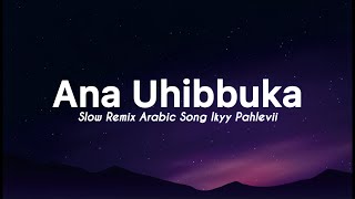 Download lagu Ana Uhibbuka - Ikyy Pahlevii Slow Remix Arabic (  Lyric Video ) mp3