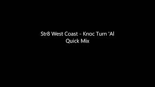 Str8 West Coast   Knoc Turn &#39;Al Quick Mix