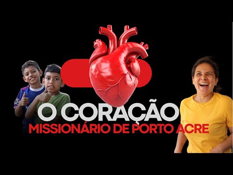 O CORAÇÃO MISSIONÁRIO DE PORTO ACRE