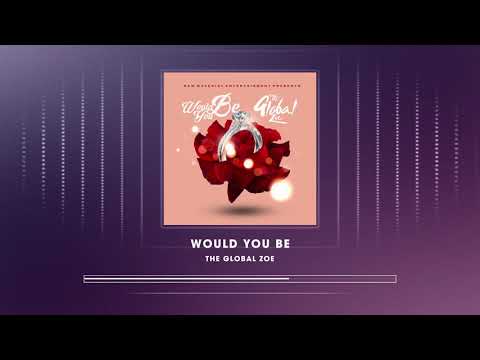 The Global Zoe - Would You Be (Official Audio)