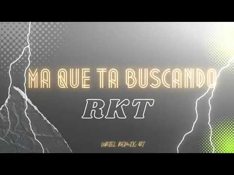 MA QUE TA BUSCANDO RKT -URIEL REMIX DJ .