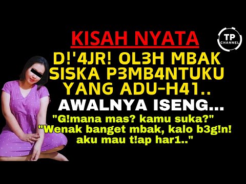 Kisah Nyata - Mbak Siska Pembantuku Yang Merindukan Nafkah Batin | Viral