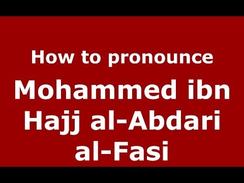 How to pronounce Mohammed ibn Hajj al-Abdari al-Fasi (Arabic/Morocco) - PronounceNames.com
