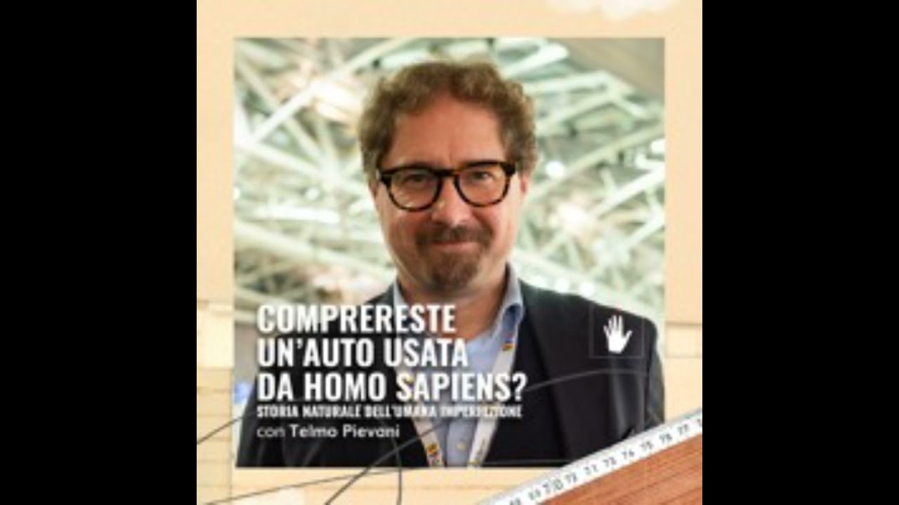 🖐🏿 Telmo Pievani - Comprereste un'auto usata da homo sapiens?