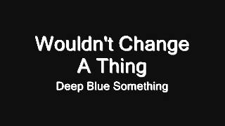 Deep Blue Something - Wouldn't Change A Thing