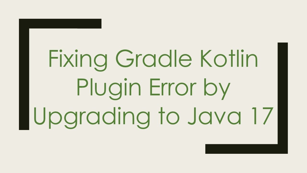 Fixing Gradle Kotlin Plugin Error by Upgrading to Java 17