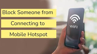 How to Block Someone from Connecting to Your Mobile Hotspot Android?