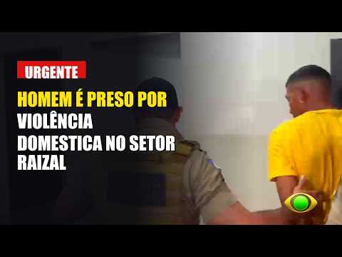 HOMEM É PRESO POR VIOLÊNCIA DOMESTICA NO SETOR RAIZAL EM ARAGUANA TOCANTINS