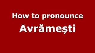 How to pronounce Avrămești